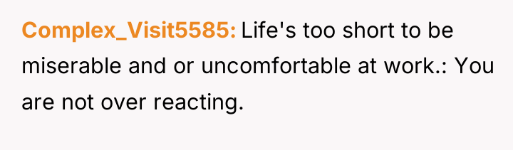Complex_Visit5585 Life's too short to be miserable and or uncomfortable...