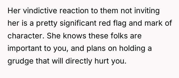 Her vindictive reaction to them not inviting her is a...