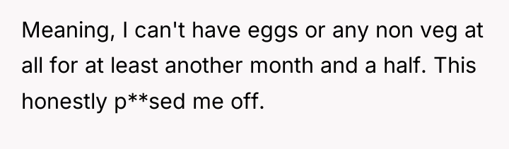 Meaning, I can't have eggs or any non veg at...