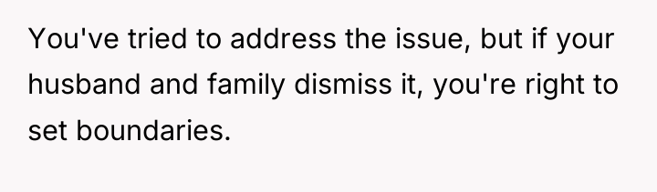 You've tried to address the issue, but if your husband...