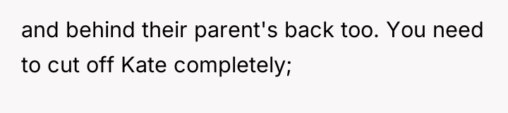 and behind their parent's back too. You need to cut...