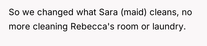 So we changed what Sara (maid) cleans, no more cleaning...