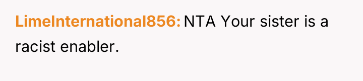 LimeInternational856 NTA Your sister is a racist enabler.