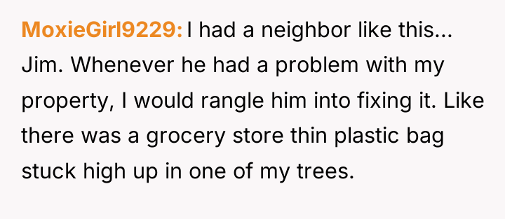MoxieGirl9229 I had a neighbor like this... Jim. Whenever he...