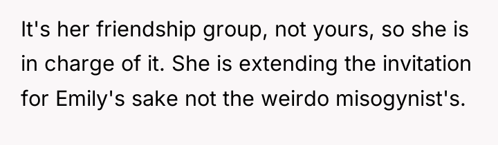 It's her friendship group, not yours, so she is in...