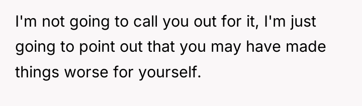 I'm not going to call you out for it, I'm...