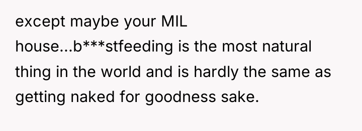 except maybe your MIL house...b***stfeeding is the most natural thing...