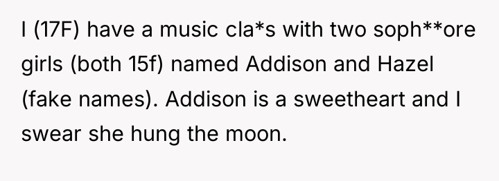 I (17F) have a music cla*s with two soph**ore girls...