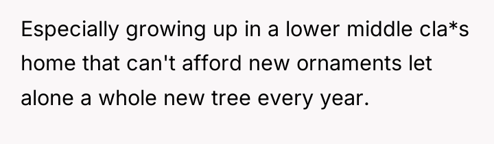 Especially growing up in a lower middle cla*s home that...