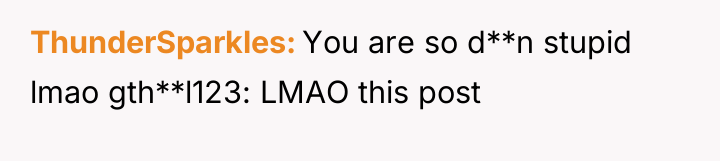 ThunderSparkles You are so d**n stupid lmao gth**l123: LMAO this...