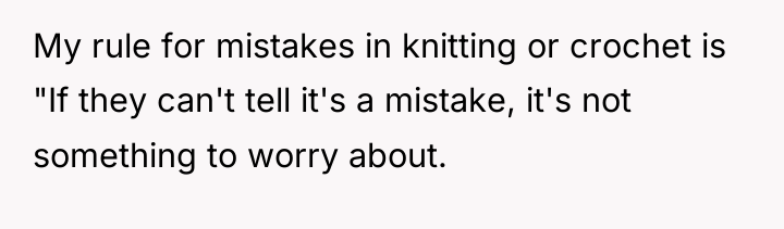 My rule for mistakes in knitting or crochet is "If...