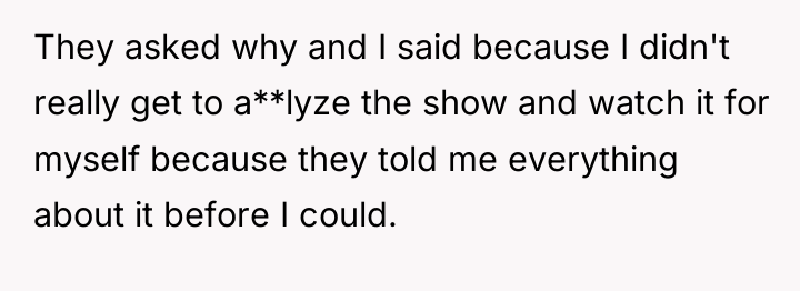 They asked why and I said because I didn't really...