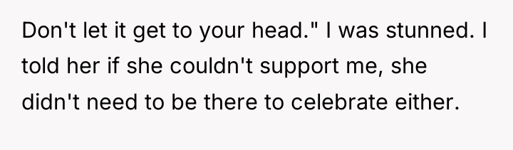Don't let it get to your head." I was stunned....