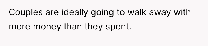 Couples are ideally going to walk away with more money...