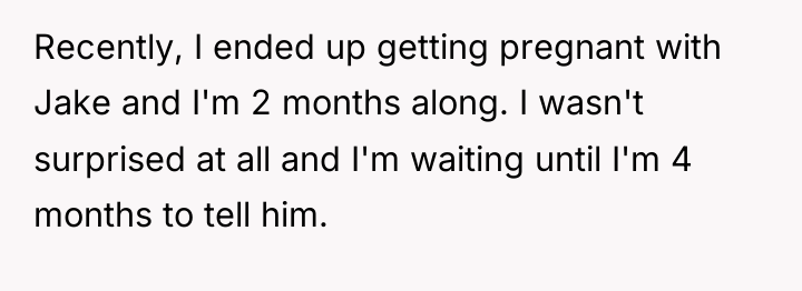 Recently, I ended up getting pregnant with Jake and I'm...