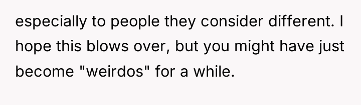 especially to people they consider different. I hope this blows...