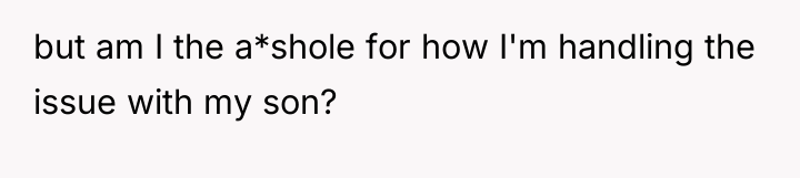 but am I the a*shole for how I'm handling the...