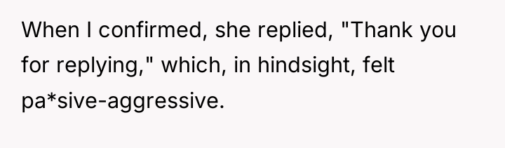 When I confirmed, she replied, "Thank you for replying," which,...