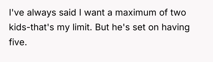 I've always said I want a maximum of two kids-that's...