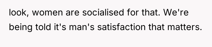 look, women are socialised for that. We're being told it's...