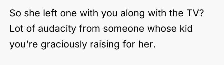 So she left one with you along with the TV?...