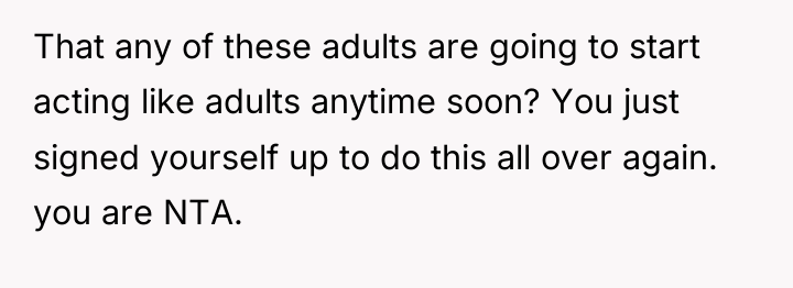 That any of these adults are going to start acting...