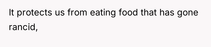 It protects us from eating food that has gone rancid,