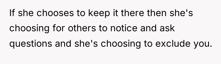 If she chooses to keep it there then she's choosing...