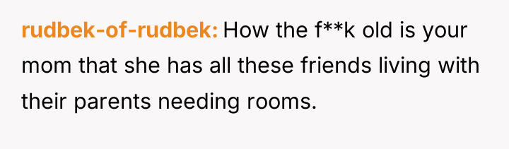 rudbek-of-rudbek How the f**k old is your mom that she...