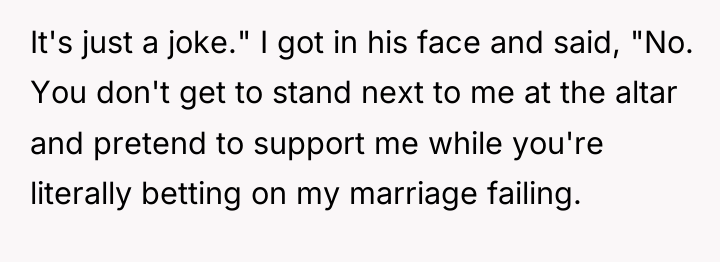 It's just a joke." I got in his face and...