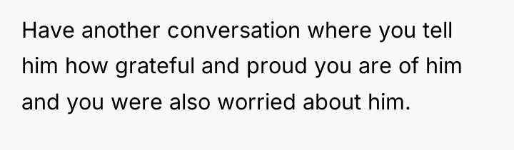 Have another conversation where you tell him how grateful and...