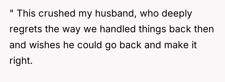 " This crushed my husband, who deeply regrets the way...