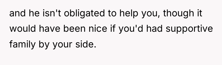 and he isn't obligated to help you, though it would...