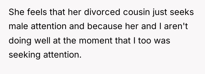 She feels that her divorced cousin just seeks male attention...