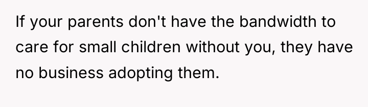 If your parents don't have the bandwidth to care for...