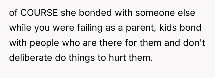of COURSE she bonded with someone else while you were...