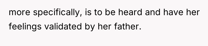 more specifically, is to be heard and have her feelings...