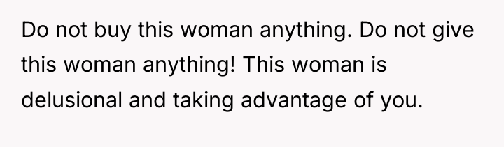 Do not buy this woman anything. Do not give this...