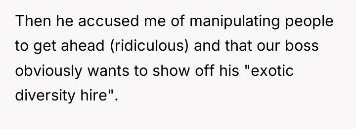 Then he accused me of manipulating people to get ahead...