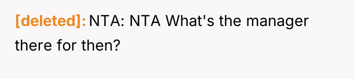 [deleted] NTA: NTA What's the manager there for then?