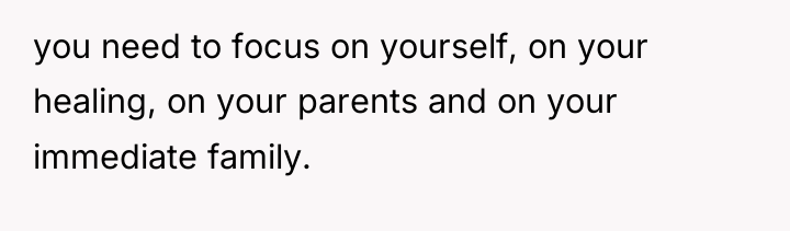 you need to focus on yourself, on your healing, on...