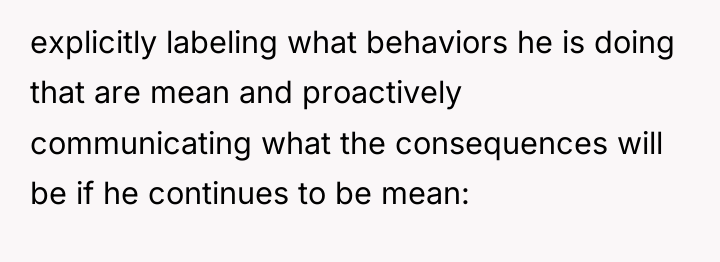 explicitly labeling what behaviors he is doing that are mean...