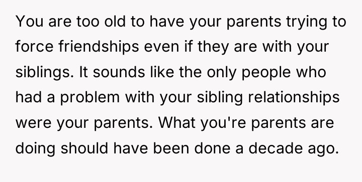 You are too old to have your parents trying to...