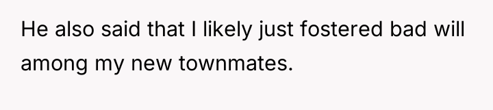 He also said that I likely just fostered bad will...