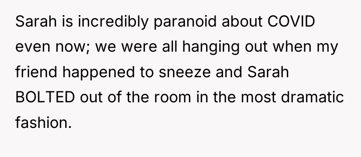 Sarah is incredibly paranoid about COVID even now; we were...