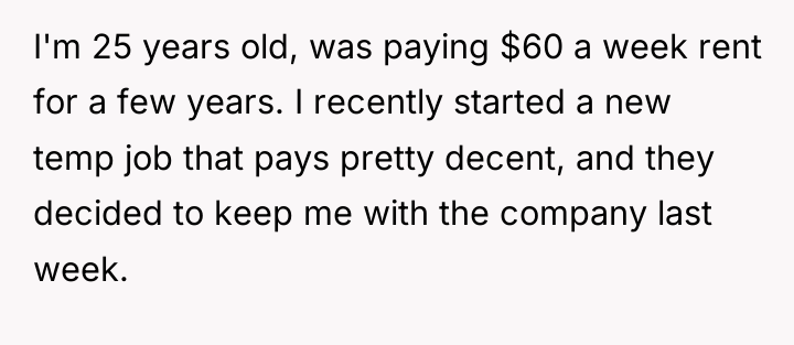 I'm 25 years old, was paying $60 a week rent...