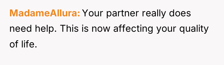 MadameAllura Your partner really does need help. This is now...