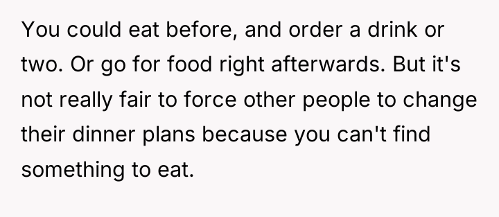 You could eat before, and order a drink or two....