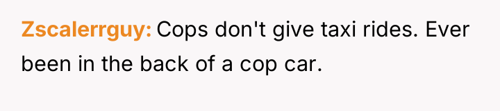 Zscalerrguy Cops don't give taxi rides. Ever been in the...