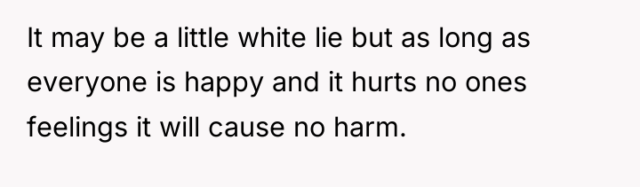 It may be a little white lie but as long...